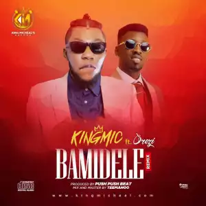 KingMIC - Bamidele (Remix) ft. Orezi